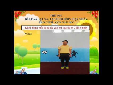 Bài 45, 46: Bật xa, phối hợp chạy nhảy. Trò chơi “Con sâu đo”
