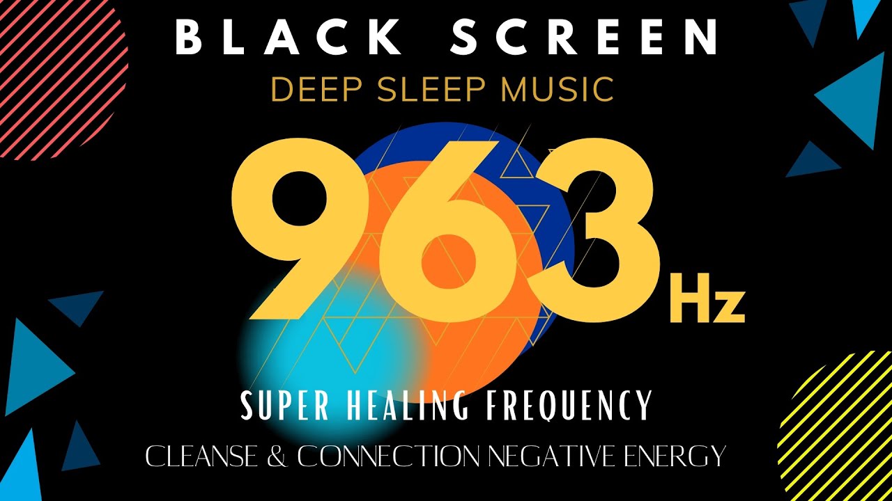 963Hz Black Screen Deep Sleep Music | Super Healing Frequency | Cleanse ...