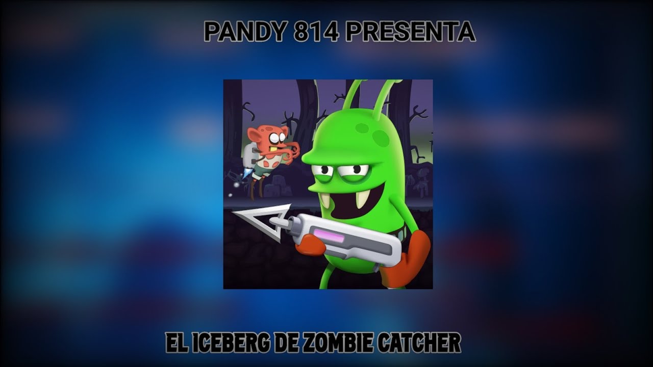 EL ICEBERG DE ZOMBIE CATCHER