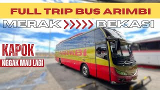 TRIP BUS ARIMBI MERAK - BEKASI | KAPOK NGGAK MAU LAGI!!!