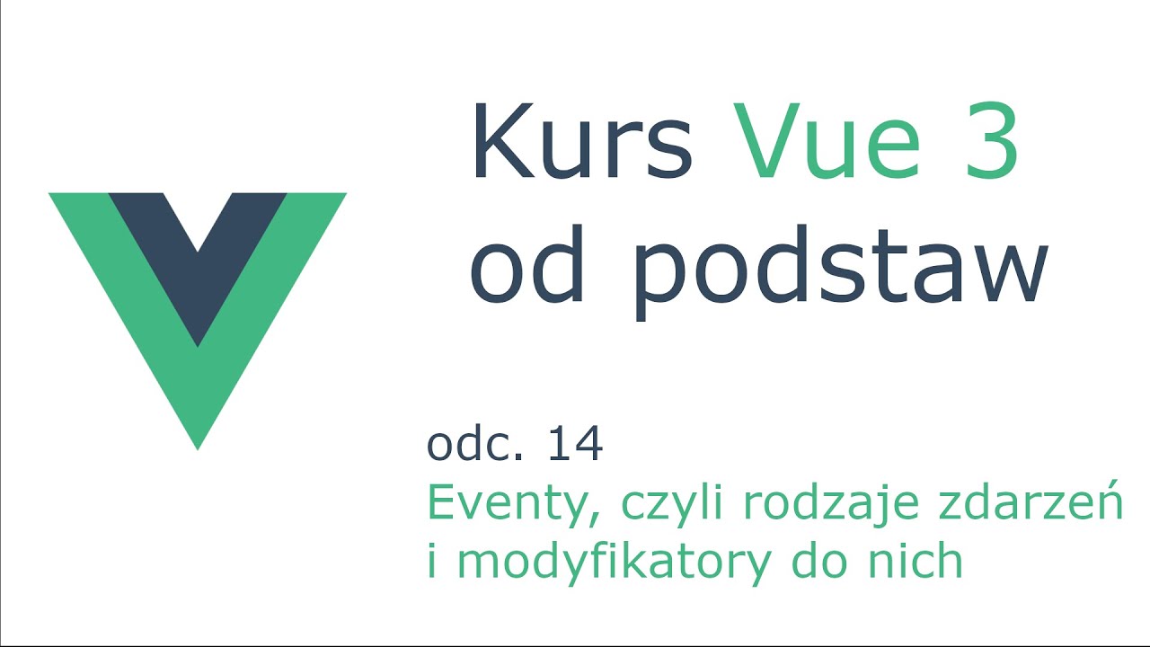 Kurs Vue 3 odc. 14 - Eventy, czyli rodzaje zdarzeń i modyfikatory do nich