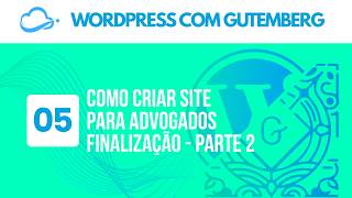 Como Criar Site para Advogados - Finalização - Parte 2 | Criação de Sites com WordPress e Gutenberg