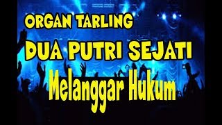 MELANGGAR HUKUM Organ Tarling DUA PUTRI SEJATI