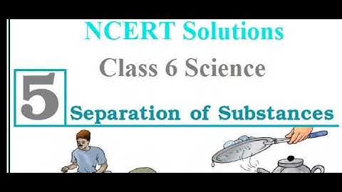 NCERT Solutions Science Class 6 Chapter 5 Separation Of Substances Explanation in Hindi easy languag