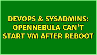 DevOps & SysAdmins: OpenNebula can't start vm after reboot