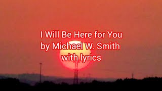 Michael W. Smith - I Will Be Here for You with lyrics