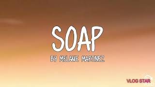 Soap - by Melanie Martinez (Lyric Video)