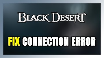 How to FIX Black Desert Connection Error / Server Error!