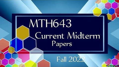 MTH643 Current Midterm Papers Fall 2022 || mth643 current papers