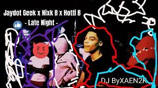 Jaydot Geek x Nixk B x Hotti B - Late Night - Chopped Screwed By XAEN2K
