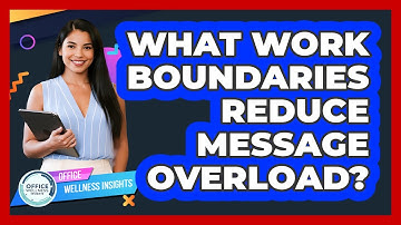 What Work Boundaries Reduce Message Overload? - Office Wellness Insights