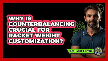 Why Is Counterbalancing Crucial For Racket Weight Customization? - The Racket Xpert