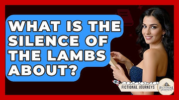 What Is The Silence Of The Lambs About? - Fictional Journeys