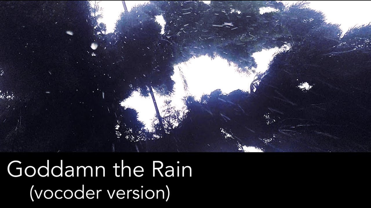 Goddamn The Rain (vocoder version)