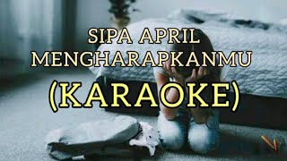 SIPA APRIL MENGHARAPKANMU (KARAOKE) #sipaapril #karaoke #mengharapkanmu