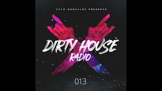 Vato Gonzalez - Dirty House Radio EP13