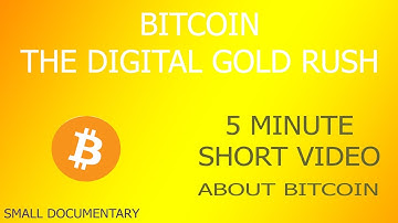 Bitcoin: The Digital Gold Rush – Small Documentary