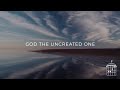 God the uncreated one king forevermore official lyric  keith  kristyn getty