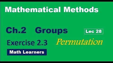 Mathematical Methods Ch 2 Groups Lec 28 Permutation and its examples.