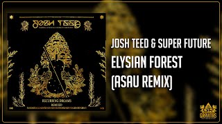 Josh Teed & Super Future - Elysian Forest (asáu Remix)