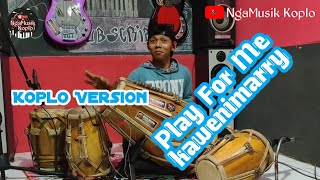 Play For Me KaweniMarry || Cover Koplo - Kendang Version