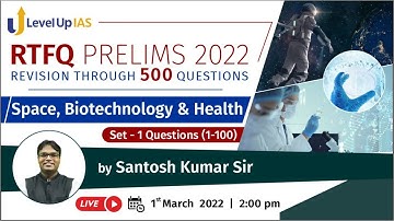 Prelims 2022: RTFQ-S&T-Set-1 (Question 001 - 100) | Space, Biotechnology, Health | Santosh Kumar