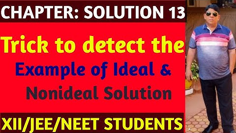 Trick to detect Example of Ideal and non ideal solution