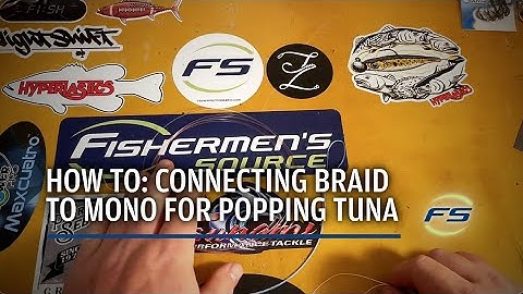 How To: Connecting Braid to Mono When Popping for Tuna
