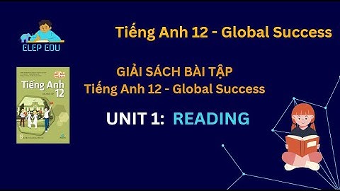 [ GIẢI SBT TIẾNG ANH 12 GLOBAL SUCCESS ] | UNIT 1 | READING