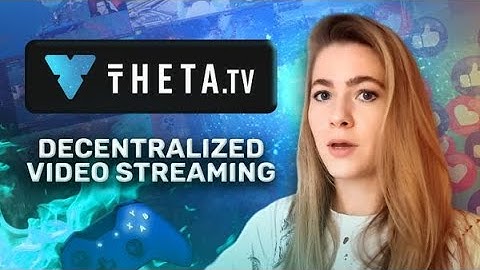 Introducing Theta blockchain: the first end-to-end infrastructure for decentralized video streaming