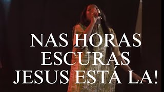 NAS HORAS ESCURAS JESUS ESTÁ LA