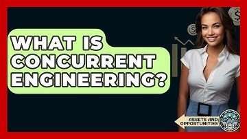 What Is Concurrent Engineering? - AssetsandOpportunity.org
