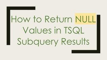 How to Return NULL Values in TSQL Subquery Results