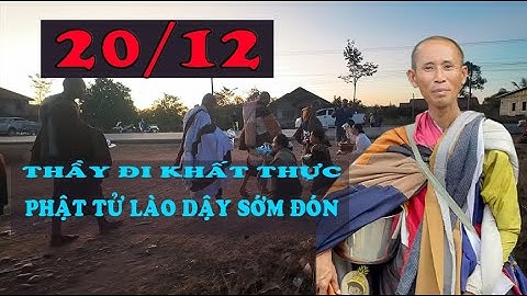 Sáng 20/12 Thầy đi khất thực sớm hình ảnh phật tử Lào dạy sớm đón quá súc động