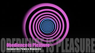 Obedience is Pleasure | Mind Control | Jacqueline Powers Hypnosis