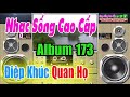 Test Dàn Âm Thanh (Album 173) Hòa Tấu Điệp Khúc Dân Ca Quan Họ Phong Cách Xưa - Nhạc Sống Cao Cấp