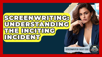Screenwriting: Understanding The Inciting Incident - Screenwriter