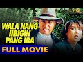 Wala nang iibigin pang iba full movie  sharon cuneta cesar montano