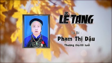 LỄ TANG cụ Phạm Thị Dậu thượng thọ 88 tuổi