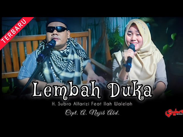 Lembah Duka  ||  H. Subro Alfarizi Feat Ilah Walelah  ||  Cipt. A. Najib Abd. class=