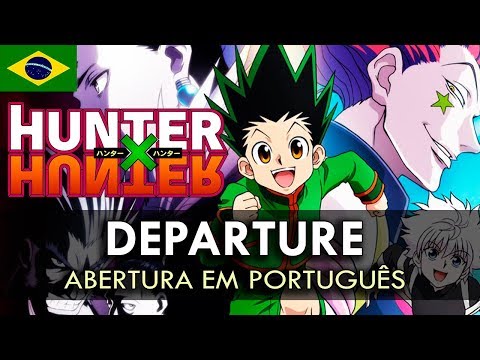 Departure - Abertura Hunter x Hunter (2011) Legendado em português. 