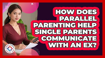 How Does Parallel Parenting Help Single Parents Communicate With An Ex? - Single Parent Support Hub