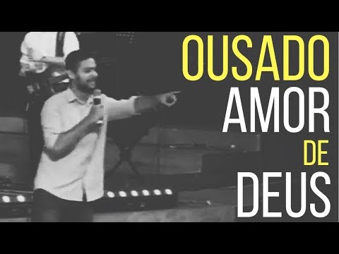 Ousado Amor - Pregação da Palavra Muito Forte (Assista até o Final) - Felipe Pardo - Ousado Amor - Pregação da Palavra Muito Forte (Assista até o Final) - Felipe Pardo