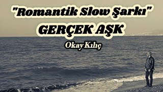 Gerçek Aşk (Slow Şarkı) - Türkçe Slow Rock - Romantik Slow Şarkı - Okay Kılıç 
