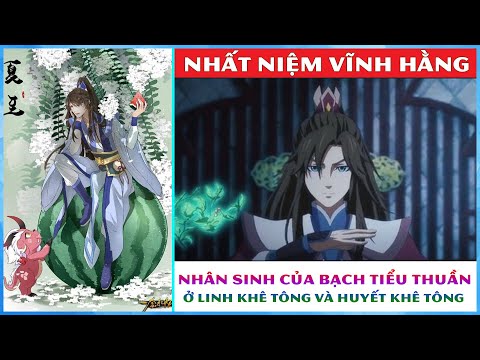 Video Nhân sinh của Bạch Tiểu Thuần ở Linh Khê Tông và Huyết... - youtube