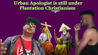 WHAT IS AN CHRISTIAN URBAN APOLOGIST , AND THE TRINITY MADNESS THEY TEACH (PLANTATIONISM)