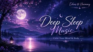 Deep Sleep Music | Calm Your Mind & Body | Echoes @ Harmony