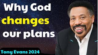 Tony Evans 2024  Why God changes our plans