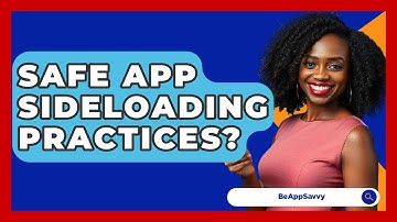 Safe App Sideloading Practices? - Be App Savvy