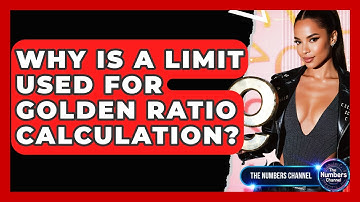 Why Is A Limit Used For Golden Ratio Calculation? - The Numbers Channel